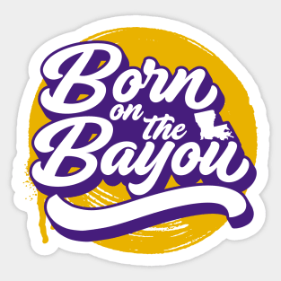 Born on the Bayou // Purple and Gold Word Art Sticker